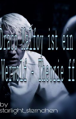 Draco Malfoy ist ein Werwolf - Theorie Ff