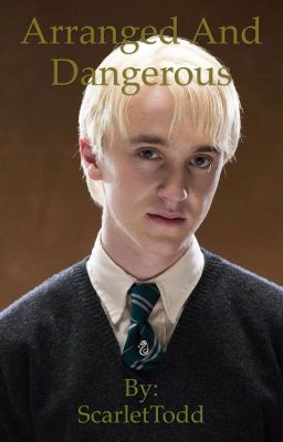 Draco Malfoy Story: Arranged and Dangerous [Dead]