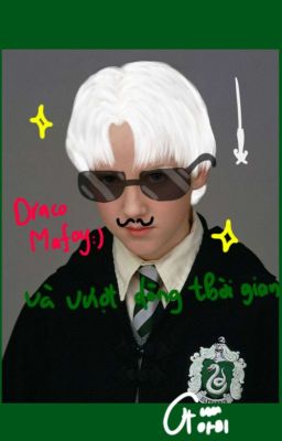 Draco Malfoy và ngược dòng thời gian.