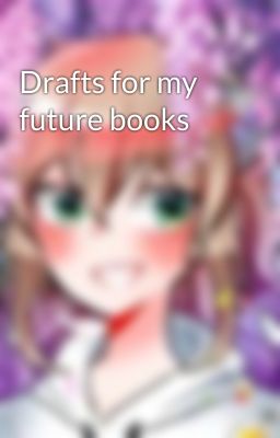 Drafts for my future books