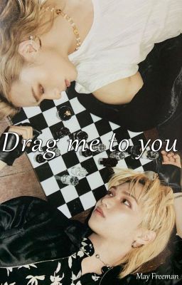 Drag me to you | [Hyunlix]