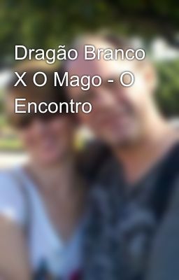 Dragão Branco X O Mago - O Encontro