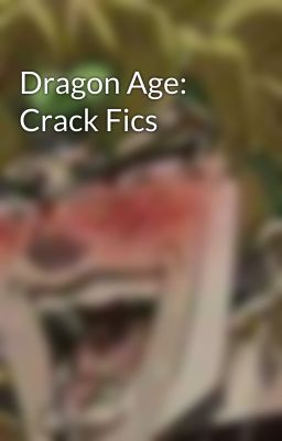 Dragon Age: Crack Fics