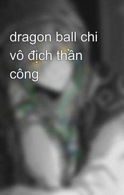 dragon ball chi vô địch thần công