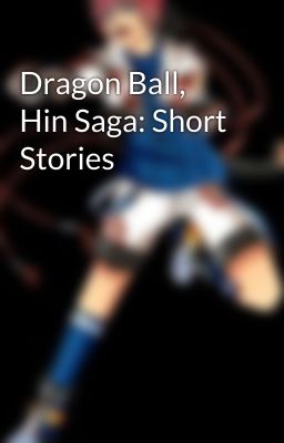 Dragon Ball, Hin Saga: Short Stories