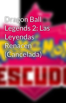 Dragon Ball Legends 2: Las Leyendas Renacen (Cancelada)