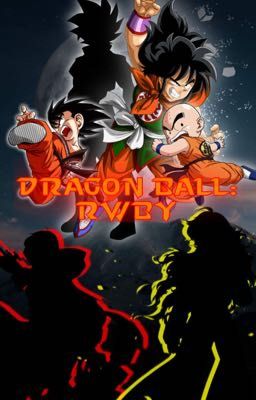 Dragon Ball: RWBY (RWBY & Dragon Ball x Male Reader)