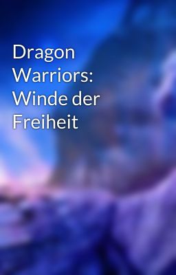 Dragon Warriors: Winde der Freiheit