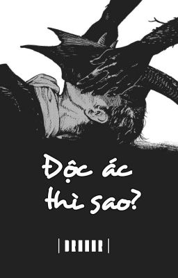 | Drahar | Độc ác thì sao? 