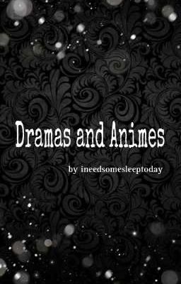 Dramas and Animes