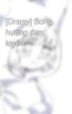 [Drarry] Song hướng đan luyến