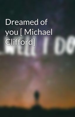 Dreamed of you [ Michael Clifford]