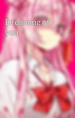 Dreaming of you