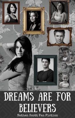 Dreams are for Believers [6] Nathan Scott Fan Fiction [End of Series]