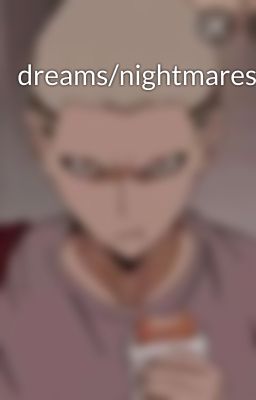 dreams/nightmares