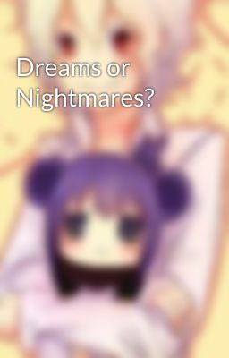 Dreams or Nightmares?