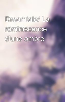 Dreamtale/ La réminiscence d'une ombre