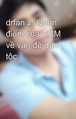 drfan 2: Quan điểm của HCM về vấn đề dân tộc