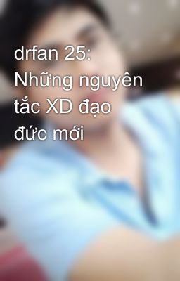 drfan 25: Những nguyên tắc XD đạo đức mới