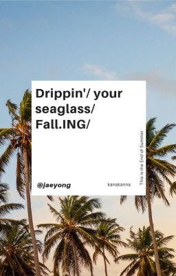 Drippin'  your Seaglass  Fall.ING