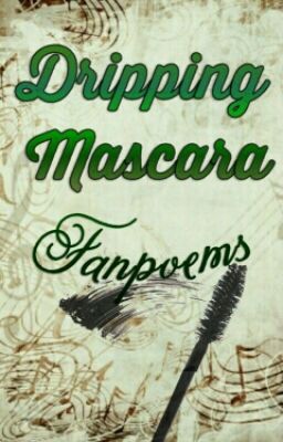 Dripping Mascara Fanpoems