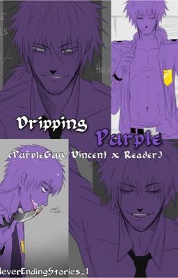 Dripping Purple (PurpleGuy/Vincent x Reader)