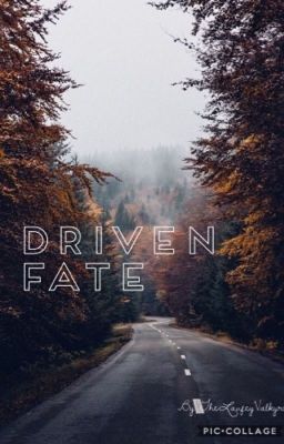 Driven Fate