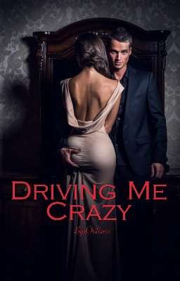 Driving Me Crazy √ [COMPLETED]