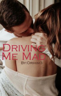 Driving Me Mad √ (COMPELETED)