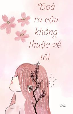 [DROP - 12 Chòm Sao] Hoá ra cậu không thuộc về tôi