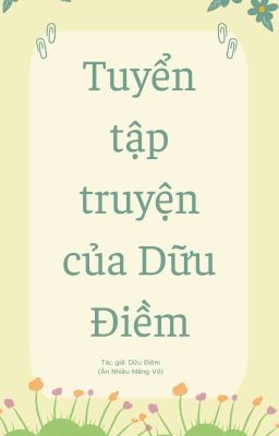 [ Drop -  Đam Mỹ/ Thô Tục ] Tuyển tập truyện của Dữu Điềm aka Ăn Nhiều Măng. 