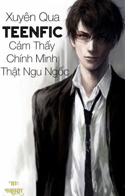 [Drop] [Đam mỹ] Xuyên qua Teenfic cảm thấy chính mình thật ngu ngốc