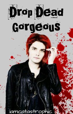 Drop Dead Gorgeous (Frerard)