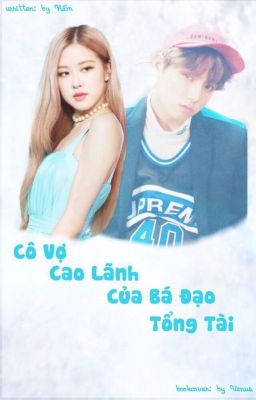 [DROP] [KOOKROSE] Cô Vợ Cao Lãnh Của Bá Đạo Tổng Tài