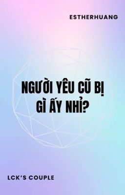 [DROP] LCK | Người yêu cũ bị gì ấy nhỉ?