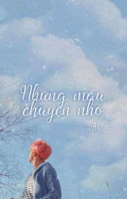 [ DROP ] NHỮNG MẨU CHUYỆN NHỎ ( BTS ) (SE)