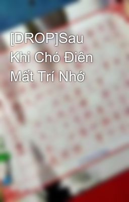 [DROP]Sau Khi Chó Điên Mất Trí Nhớ