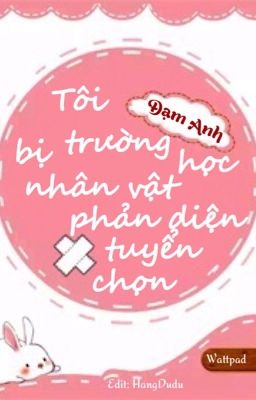 (Drop) Tôi bị trường học nhân vật phản diện tuyển chọn - Đạm Anh