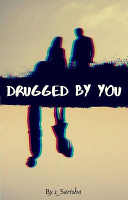 Drugged By You...