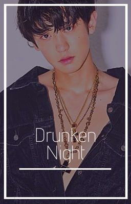 ×DRUNKEN NIGHT× ×CHANBAEK× ✔