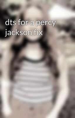 dts for a percy jackson fix 