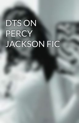 DTS ON PERCY JACKSON FIC