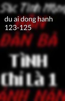 du ai dong hanh 123-125