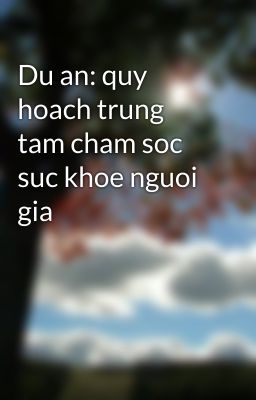 Du an: quy hoach trung tam cham soc suc khoe nguoi gia