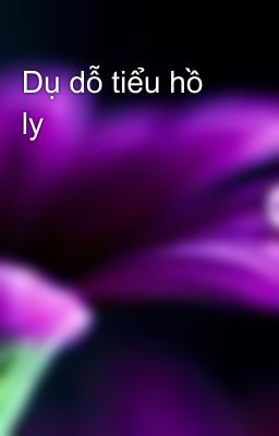 Dụ dỗ tiểu hồ ly