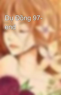 Dụ Đồng 97- end