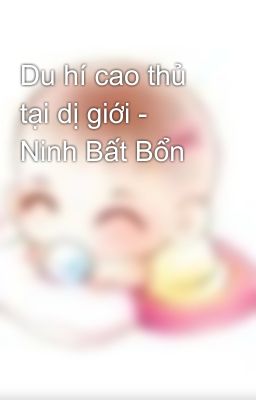 Du hí cao thủ tại dị giới - Ninh Bất Bổn