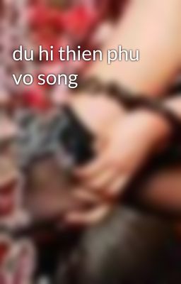 du hi thien phu vo song