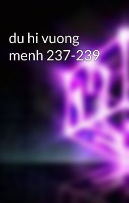 du hi vuong menh 237-239