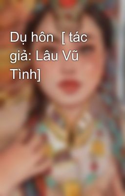 Dụ hôn  [ tác giả: Lâu Vũ Tình]